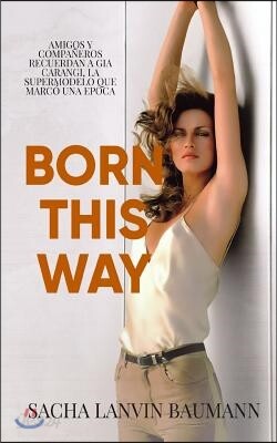 Born This Way: Amigos y Compa?eros Recuerdan a Gia Carangi, La Supermodelo Que Marc? Una ?poca