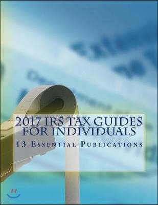 2017 IRS Tax Guides for Individuals: 13 Essential Publications