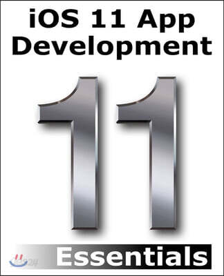 IOS 11 App Development Essentials: Learn to Develop IOS 11 Apps with Xcode 9 and Swift 4