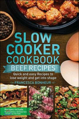 Slow Cooker Cookbook: Quick and Easy Beef Recipes to Lose Weight and Get Into Shape