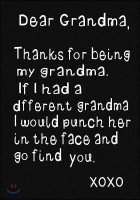 Dear Grandma, Thanks for Being My Grandma: My Grandma Diary, Grandmas Journal, Beautifully Lined Pages Notebook. Funny Grandma Gift Unique Gifts Ideas