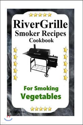 RiverGrille Smoker Recipes Cookbook For Smoking Vegetables