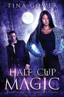 Half Cup Magic: An Outlier Prophecies Novel