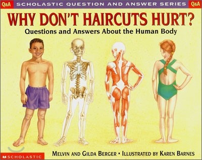 [Scholastic Q&A] Why Don't Haircuts Hurt?: Questions and Answers about the Human Body