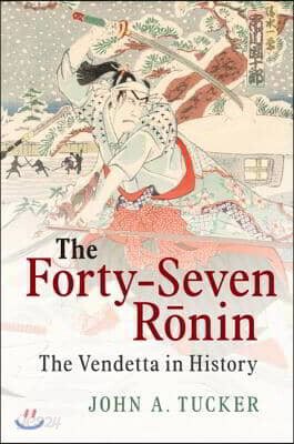 The Forty-Seven Ronin: The Vendetta in History