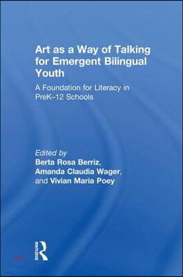 Art as a Way of Talking for Emergent Bilingual Youth: A Foundation for Literacy in Prek-12 Schools