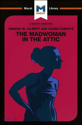 Analysis of Sandra M. Gilbert and Susan Gubar's The Madwoman in the Attic