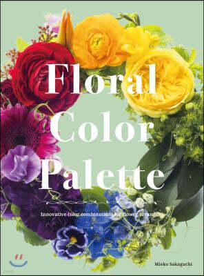Floral Color Palette: Innovative Color Combinations for Flower Arranging