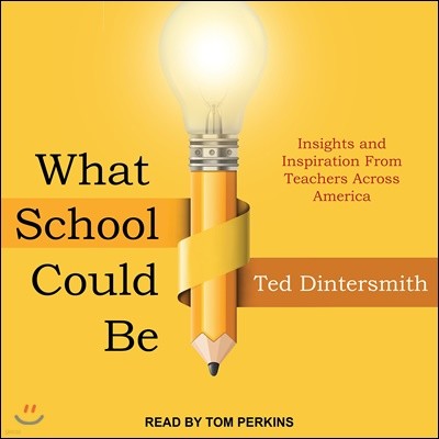 What School Could Be: Insights and Inspiration from Teachers Across America