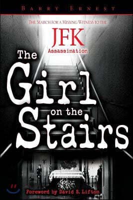 The Girl on the Stairs: The Search for a Missing Witness to the JFK Assassination