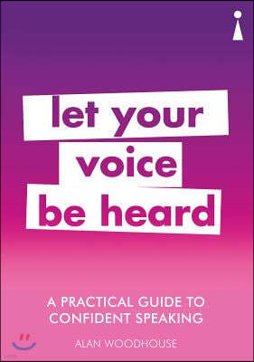 A Practical Guide to Confident Speaking: Let Your Voice Be Heard