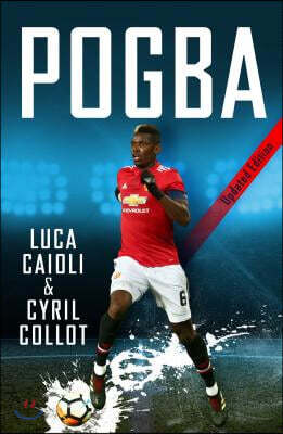 Pogba - 2019 Updated Edition: The Rise of Manchester United's Homecoming Hero