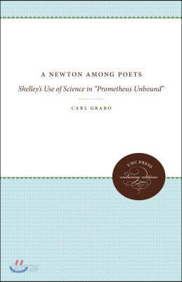 A Newton Among Poets: Shelley's Use of Science in "prometheus Unbound"