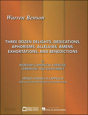 Three Dozen Delights, Dedications, Aphorisms, Alleluias, Amens, Exhortations and Benedictions: For Worship, Canonical Exercise, Ceremony, and Enjoymen