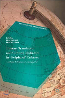 Literary Translation and Cultural Mediators in 'Peripheral' Cultures: Customs Officers or Smugglers?