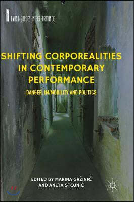 Shifting Corporealities in Contemporary Performance: Danger, Im/Mobility and Politics