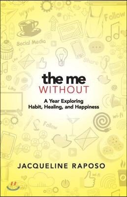 The Me, Without: A Year Exploring Habit, Healing, and Happiness