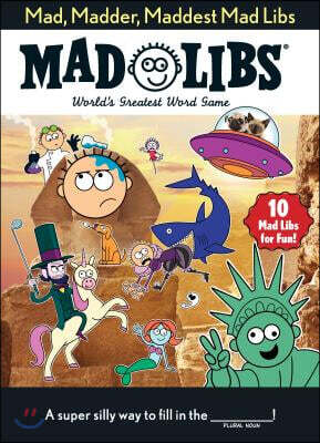 Mad, Madder, Maddest Mad Libs: Over 200 Stories for Fun!