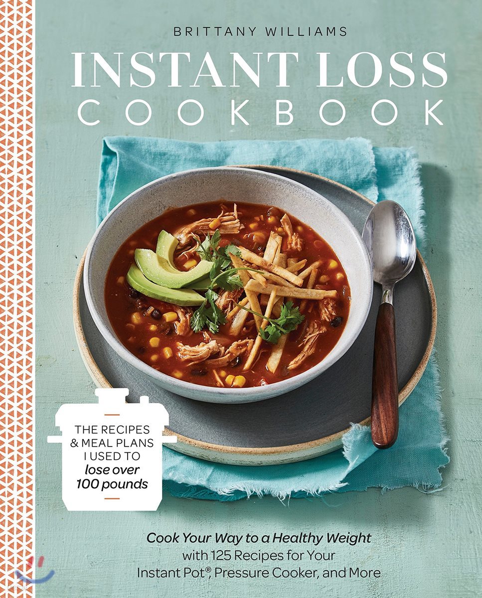 Instant Loss Cookbook: The Recipes and Meal Plans I Used to Lose Over 100 Pounds Pressure Cooker, and More