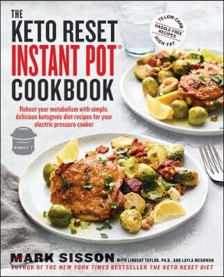 The Keto Reset Instant Pot Cookbook: Reboot Your Metabolism with Simple, Delicious Ketogenic Diet Recipes for Your Electric Pressure Cooker: A Keto Di