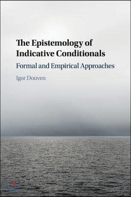 The Epistemology of Indicative Conditionals: Formal and Empirical Approaches