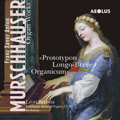 Franz Xaver Anton Murschhauser : Prototypon Longo-Breve Organicum (CD) - Leon Berben