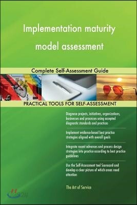 Implementation maturity model assessment Complete Self-Assessment Guide