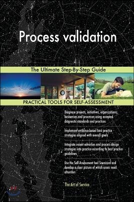 Process validation The Ultimate Step-By-Step Guide