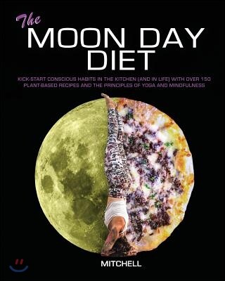 Waterfed Publishing The Moon Day Diet: Kick-Start Conscious Habits in the Kitchen (and in Life) with Over 150 Plant-Based Recipes and the Principles of Yoga
