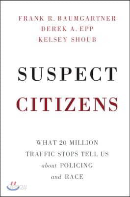 Suspect Citizens: What 20 Million Traffic Stops Tell Us about Policing and Race