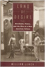 LAND OF DESIRE: Merchants, Power, and the Rise of a New American Culture (Paperback, 1st Vintage Books Edition) 