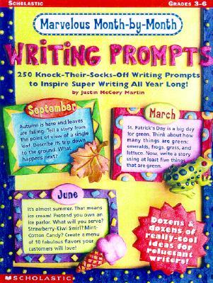 Marvelous, Month-By-Month Writing Prompts: 250 Knock-Their-Socks-Off Writing Prompts to Inspire Supe