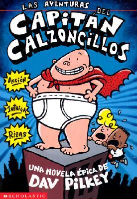 Las Aventuras del Capitán Calzoncillos: Spanish Language Edition of the Adventures of Captain Underpants (Captain Underpants #1): Volume 1