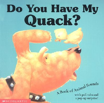 Do You Have My Quack?: A Book of Animal Sounds