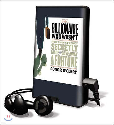 The Billionaire Who Wasn't: How Chuck Feeney Secretly Made and Gave Away a Fortune [With Earbuds]