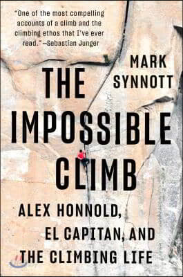 The Impossible Climb: Alex Honnold, El Capitan, and the Climbing Life