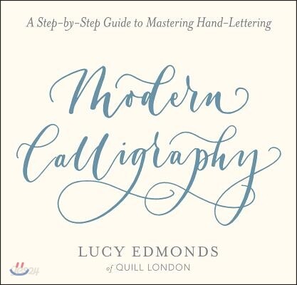 Modern Calligraphy: A Step-By-Step Guide to Mastering Hand-Lettering - 예스24