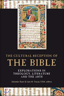 The Cultural Reception of the Bible: Explorations in Theology, Literature and the Arts