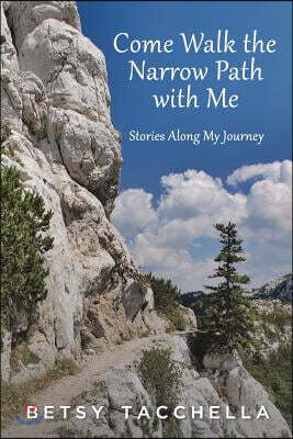 Come Walk the Narrow Path with Me: Stories Along My Journey