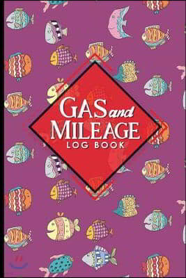 Gas & Mileage Log Book: Mileage Booklet, Mileage Logbook, Vehicle Mileage Log, Cute Funky Fish Cover