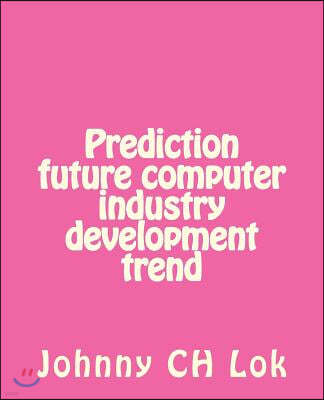 Prediction Future Computer Industry Development Trend