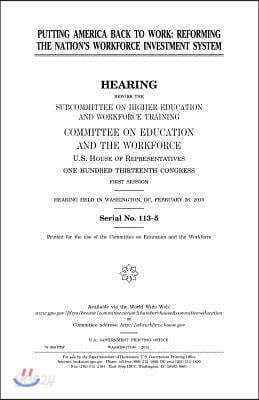 Putting America back to work: reforming the nation's workforce investment system