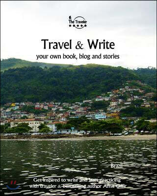 Travel & Write Your Own Book, Blog and Stories - Brazil: Get Inspired to Write and Start Practicing