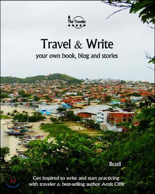 Travel & Write Your Own Book, Blog and Stories - Brazil: Get Inspired to Write and Start Practicing