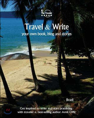 Travel & Write Your Own Book, Blog and Stories - Brazil: Get Inspired to Write and Start Practicing