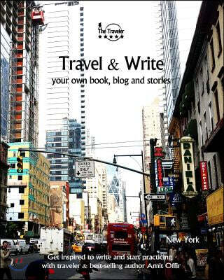 Travel & Write Your Own Book, Blog and Stories - New York: Get Inspired to Write and Start Practicing