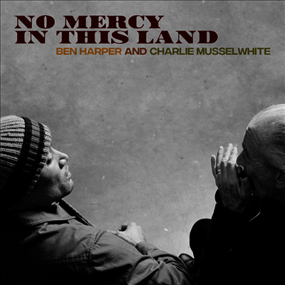 Ben Harper & Charlie Musselwhite — No Mercy In This Land 앨범 커버