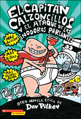 El Capitan Calzoncillos Y El Ataque de Los Inodoros Parlantes (Captain Underpants #2): Volume 2