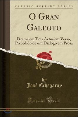 O Gran Galeoto: Drama Em Trez Actos Em Verso, Precedido de Um Dialogo Em Prosa (Classic Reprint)