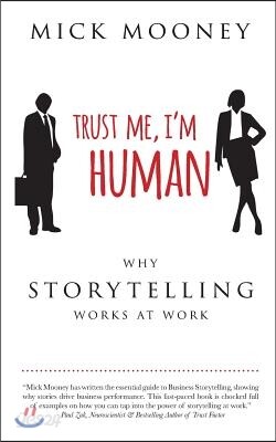 Trust Me I'm Human: Why Storytelling Works At Work